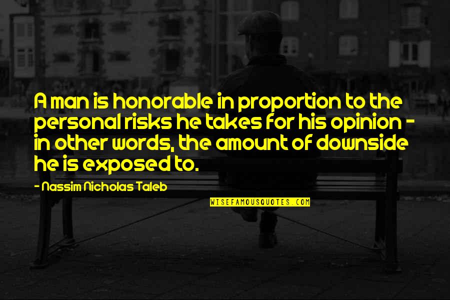 In Other Words Quotes By Nassim Nicholas Taleb: A man is honorable in proportion to the