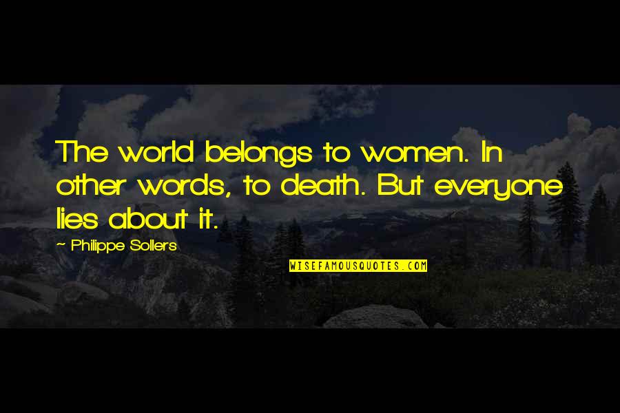 In Other Words Quotes By Philippe Sollers: The world belongs to women. In other words,