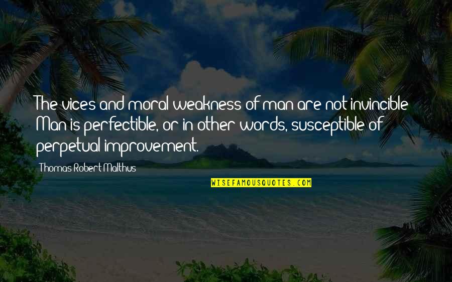 In Other Words Quotes By Thomas Robert Malthus: The vices and moral weakness of man are