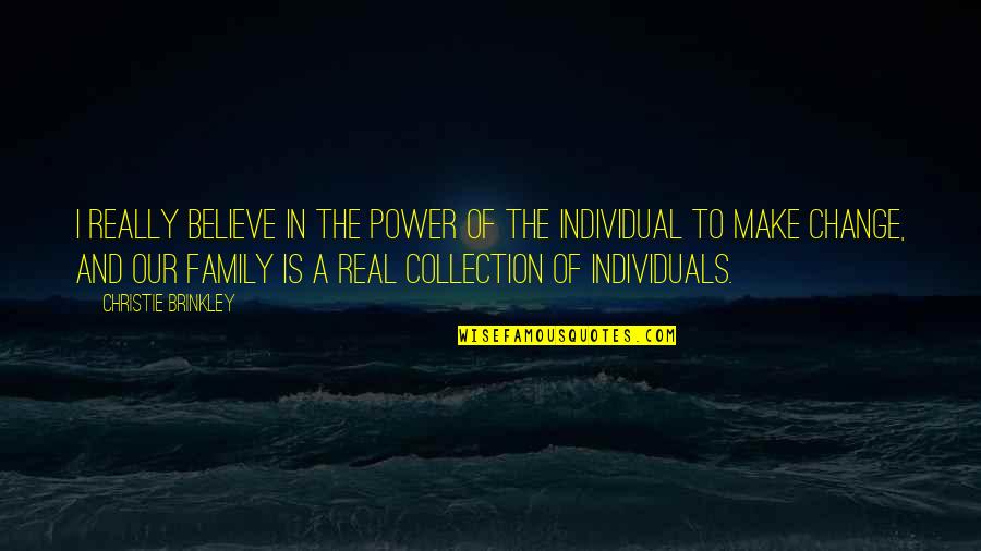In Our Family Quotes By Christie Brinkley: I really believe in the power of the In Our Family Quotes By Christie Brinkley: I really believe in the power of the