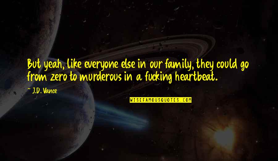 In Our Family Quotes By J.D. Vance: But yeah, like everyone else in our family, In Our Family Quotes By J.D. Vance: But yeah, like everyone else in our family,