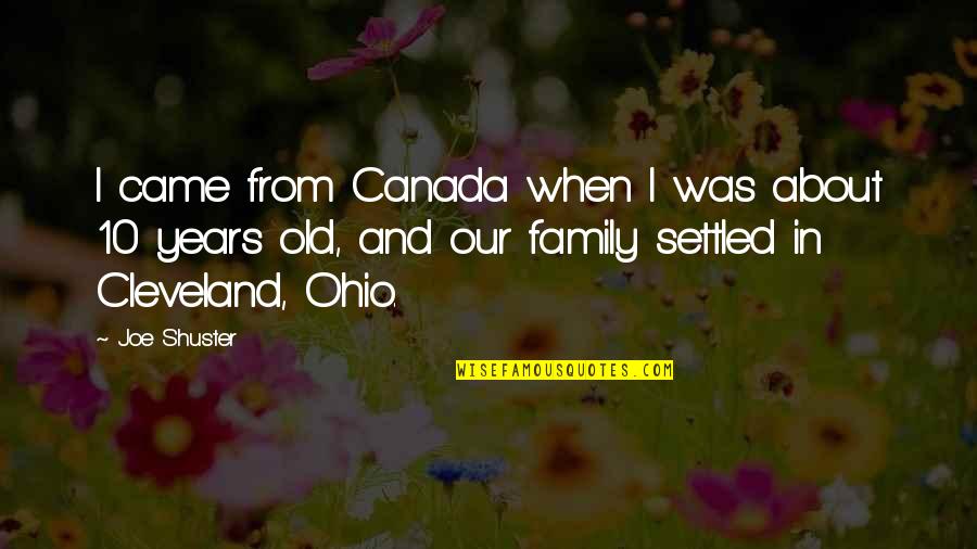 In Our Family Quotes By Joe Shuster: I came from Canada when I was about In Our Family Quotes By Joe Shuster: I came from Canada when I was about