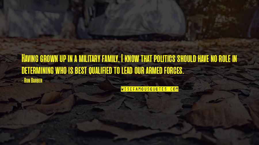 In Our Family Quotes By Ron Barber: Having grown up in a military family, I In Our Family Quotes By Ron Barber: Having grown up in a military family, I