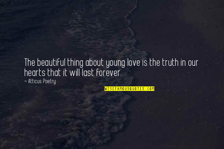 In Our Hearts Forever Quotes By Atticus Poetry: The beautiful thing about young love is the