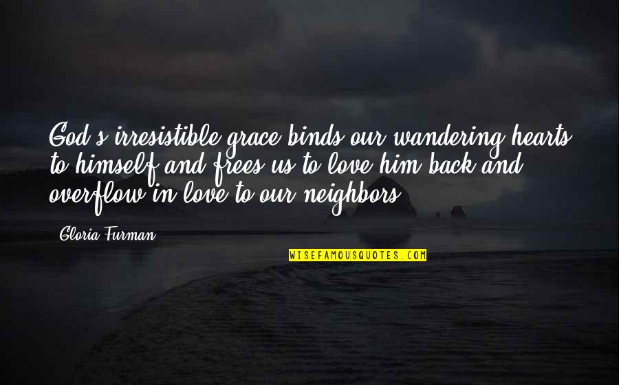 In Our Hearts Quotes By Gloria Furman: God's irresistible grace binds our wandering hearts to
