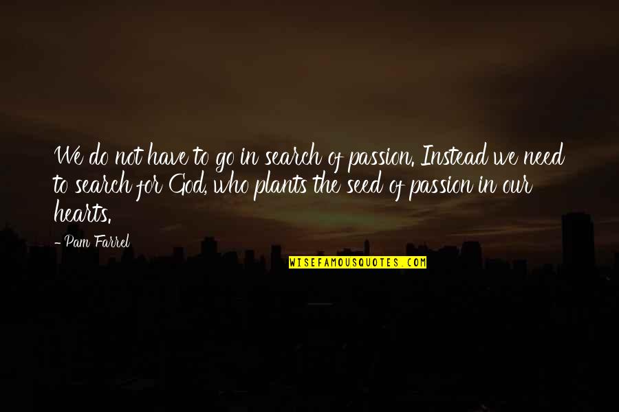 In Our Hearts Quotes By Pam Farrel: We do not have to go in search