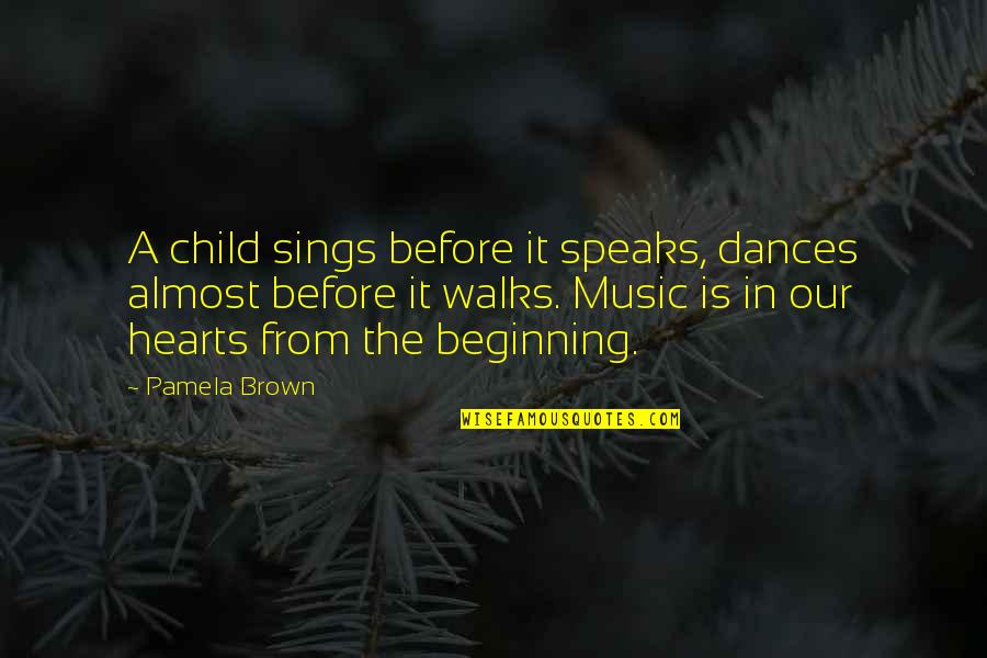 In Our Hearts Quotes By Pamela Brown: A child sings before it speaks, dances almost