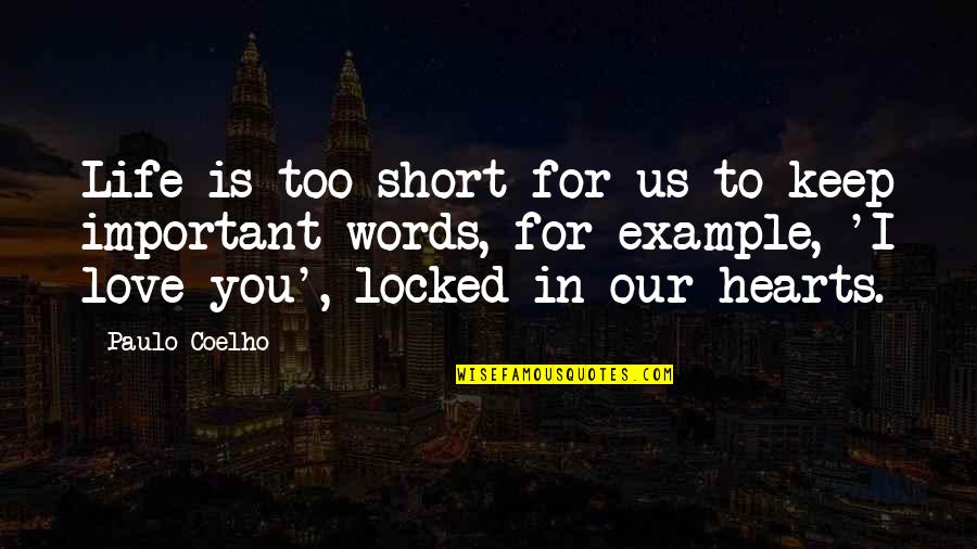 In Our Hearts Quotes By Paulo Coelho: Life is too short for us to keep