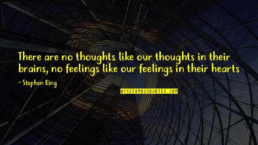 In Our Hearts Quotes By Stephen King: There are no thoughts like our thoughts in