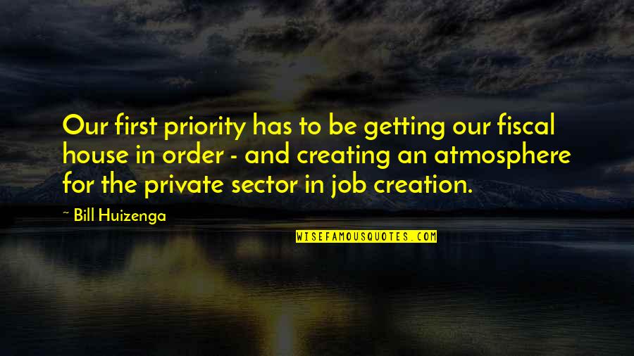 In Our House Quotes By Bill Huizenga: Our first priority has to be getting our