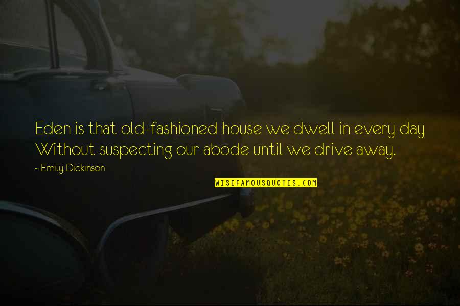 In Our House Quotes By Emily Dickinson: Eden is that old-fashioned house we dwell in