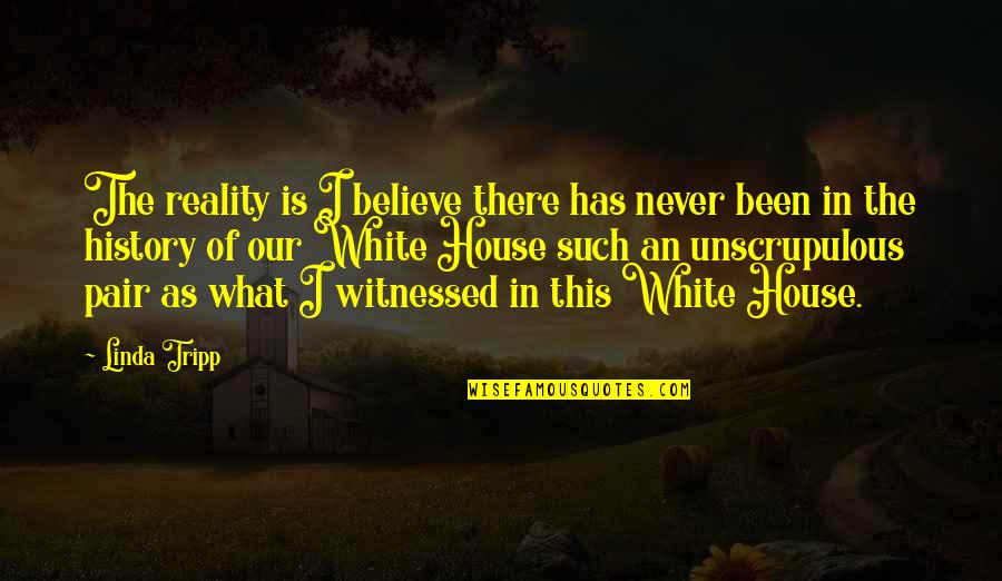 In Our House Quotes By Linda Tripp: The reality is I believe there has never