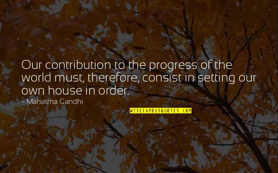 In Our House Quotes By Mahatma Gandhi: Our contribution to the progress of the world