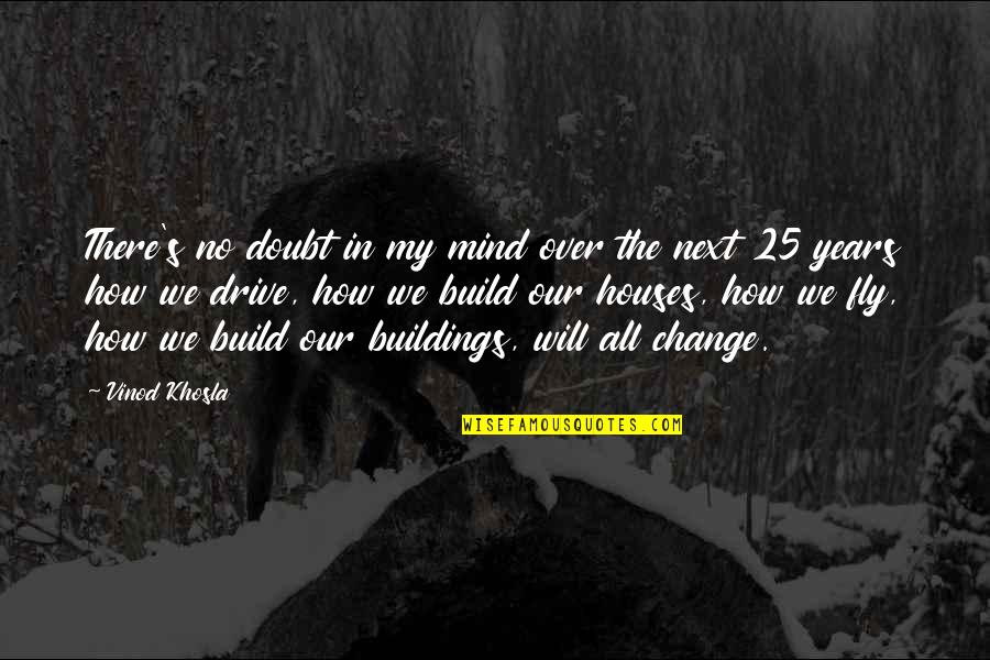 In Our House Quotes By Vinod Khosla: There's no doubt in my mind over the