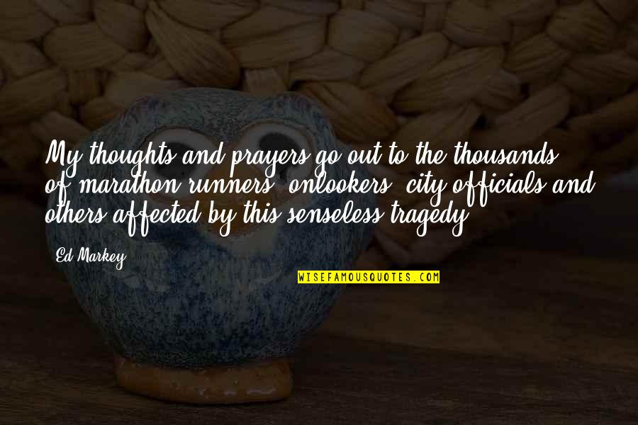 In Our Thoughts And Prayers Quotes By Ed Markey: My thoughts and prayers go out to the