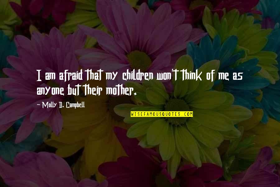 In Our Thoughts And Prayers Quotes By Molly D. Campbell: I am afraid that my children won't think