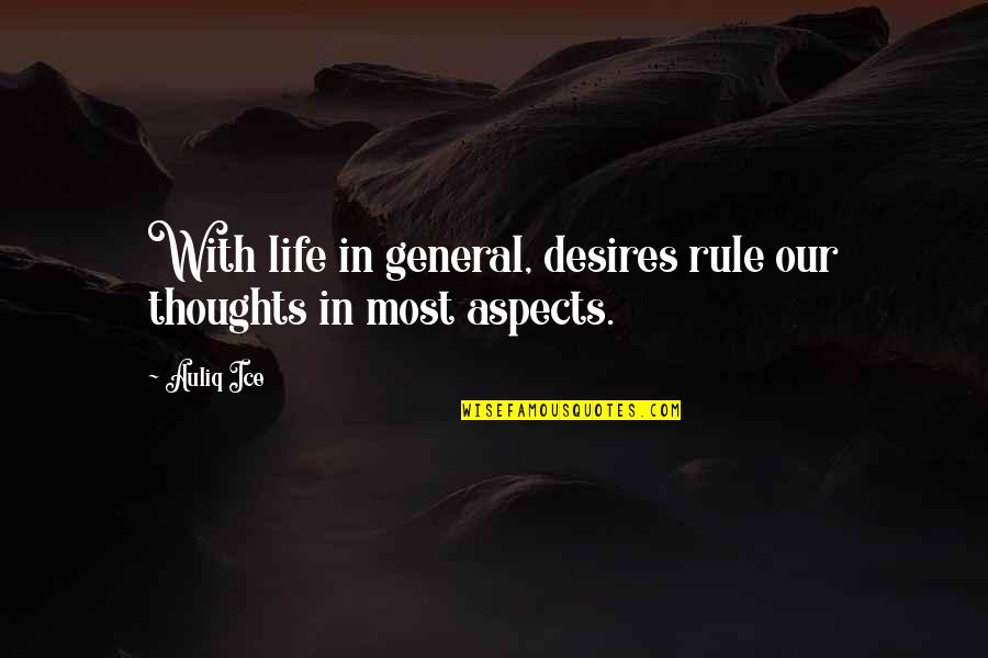 In Our Thoughts Quotes By Auliq Ice: With life in general, desires rule our thoughts