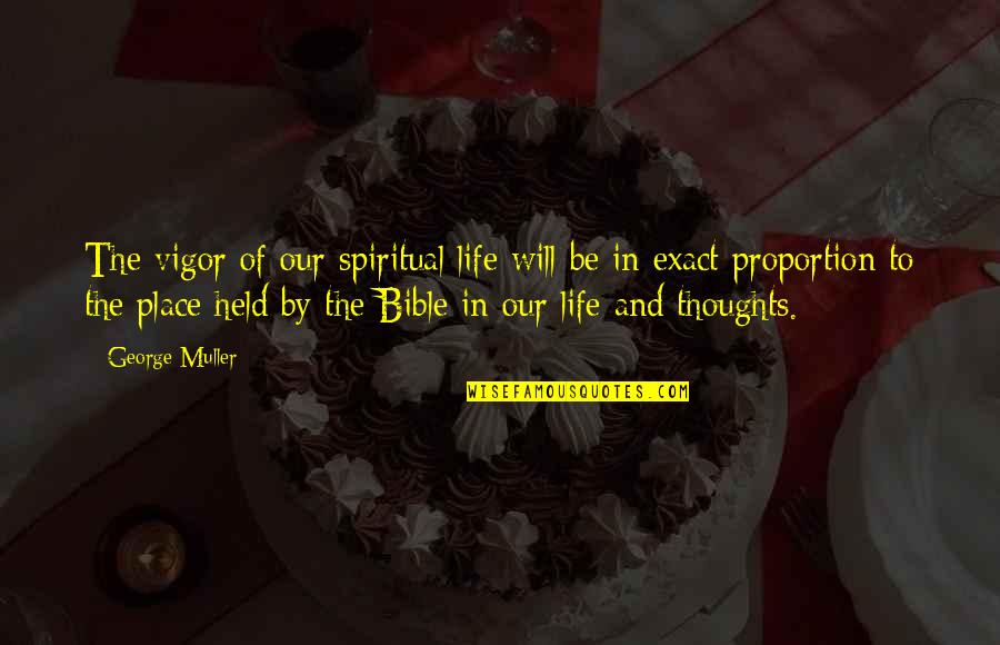 In Our Thoughts Quotes By George Muller: The vigor of our spiritual life will be