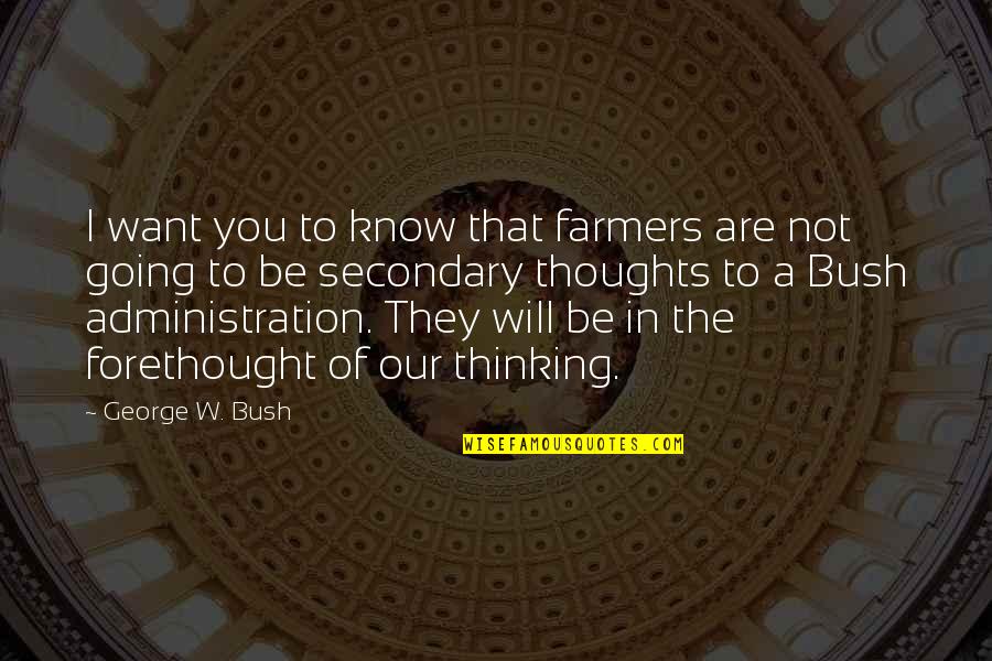 In Our Thoughts Quotes By George W. Bush: I want you to know that farmers are