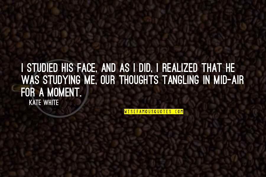 In Our Thoughts Quotes By Kate White: I studied his face, and as I did,