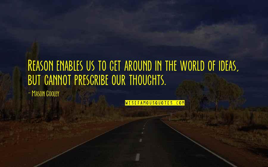 In Our Thoughts Quotes By Mason Cooley: Reason enables us to get around in the