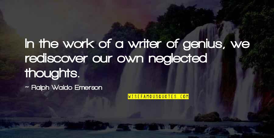 In Our Thoughts Quotes By Ralph Waldo Emerson: In the work of a writer of genius,