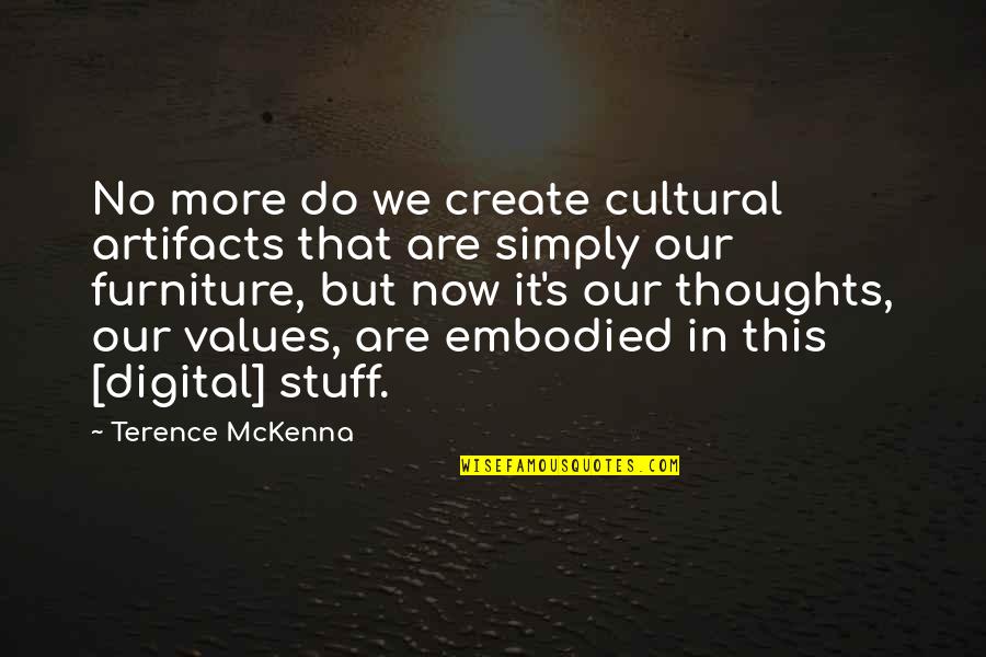 In Our Thoughts Quotes By Terence McKenna: No more do we create cultural artifacts that