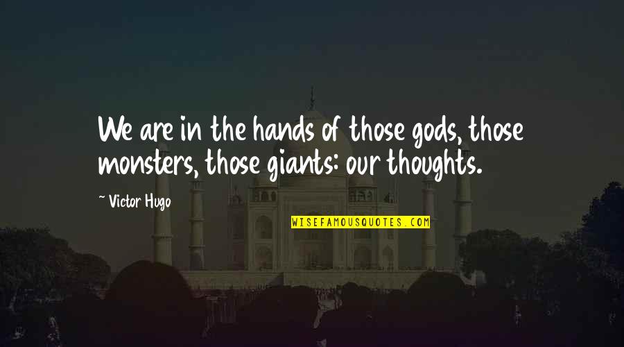 In Our Thoughts Quotes By Victor Hugo: We are in the hands of those gods,