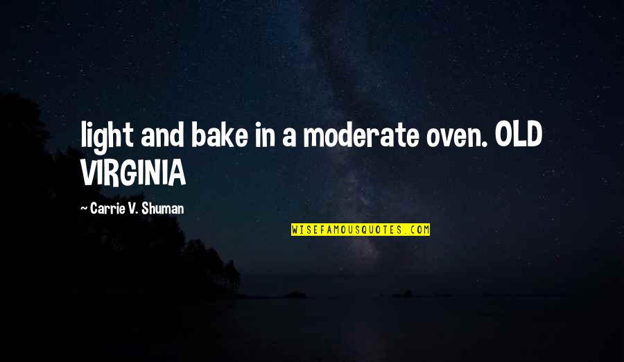 In Oven Quotes By Carrie V. Shuman: light and bake in a moderate oven. OLD