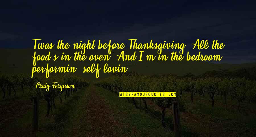 In Oven Quotes By Craig Ferguson: Twas the night before Thanksgiving. All the food's