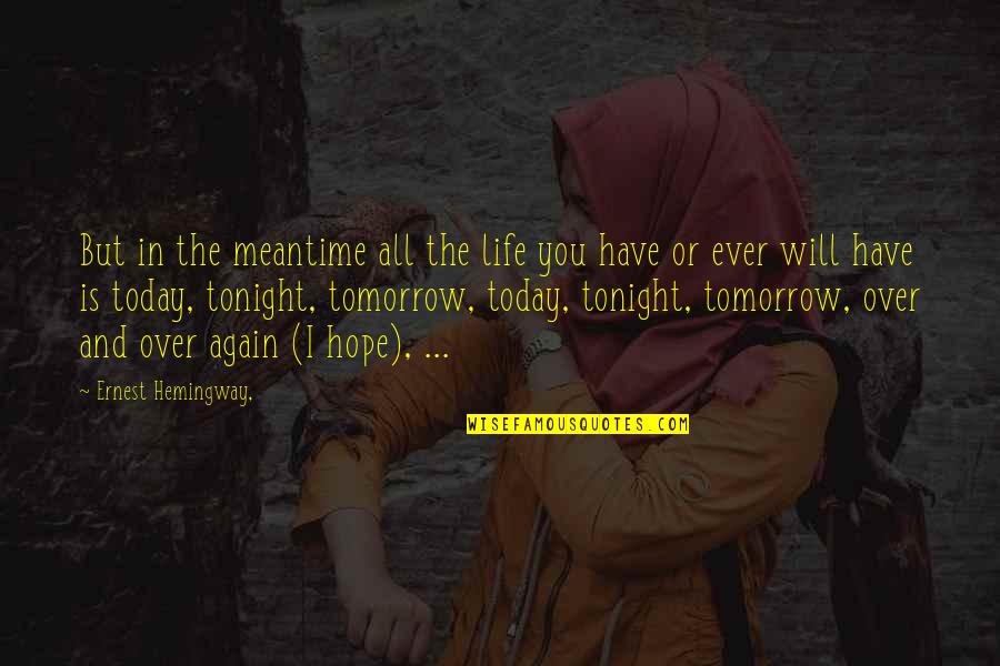 In Over You Quotes By Ernest Hemingway,: But in the meantime all the life you