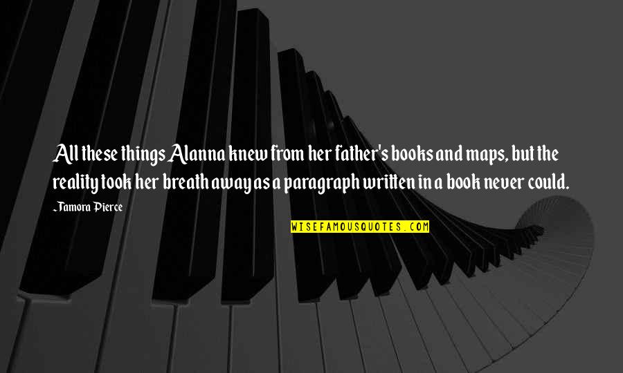 In Paragraph Quotes By Tamora Pierce: All these things Alanna knew from her father's