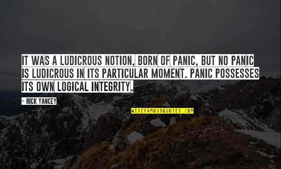 In Particular Quotes By Rick Yancey: It was a ludicrous notion, born of panic,