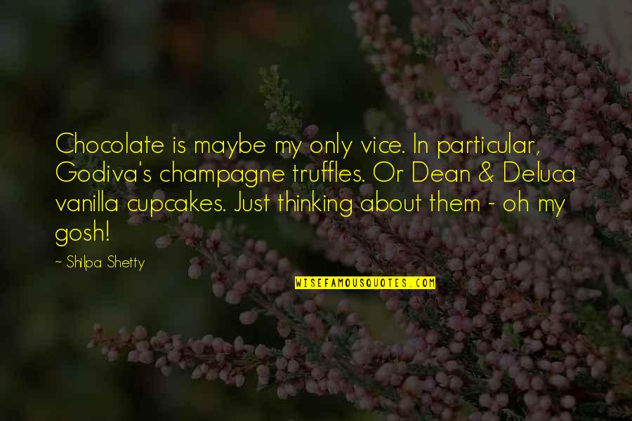 In Particular Quotes By Shilpa Shetty: Chocolate is maybe my only vice. In particular,