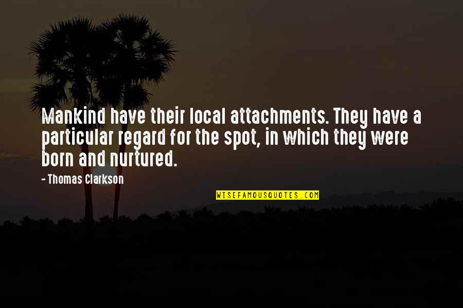 In Particular Quotes By Thomas Clarkson: Mankind have their local attachments. They have a