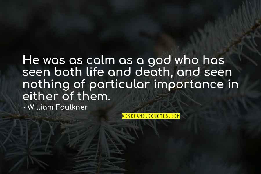 In Particular Quotes By William Faulkner: He was as calm as a god who