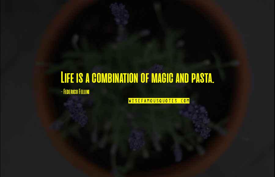 In Pasta Quotes By Federico Fellini: Life is a combination of magic and pasta. In Pasta Quotes By Federico Fellini: Life is a combination of magic and pasta.