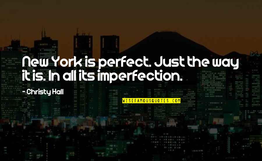 In Perfect Quotes By Christy Hall: New York is perfect. Just the way it