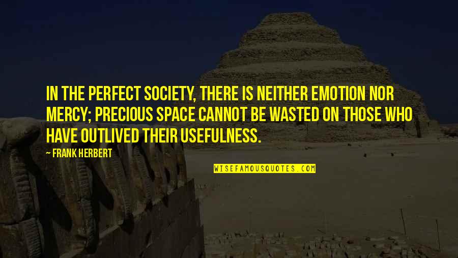 In Perfect Quotes By Frank Herbert: In the perfect society, there is neither emotion