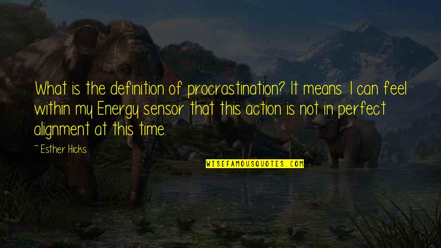 In Perfect Time Quotes By Esther Hicks: What is the definition of procrastination? It means: