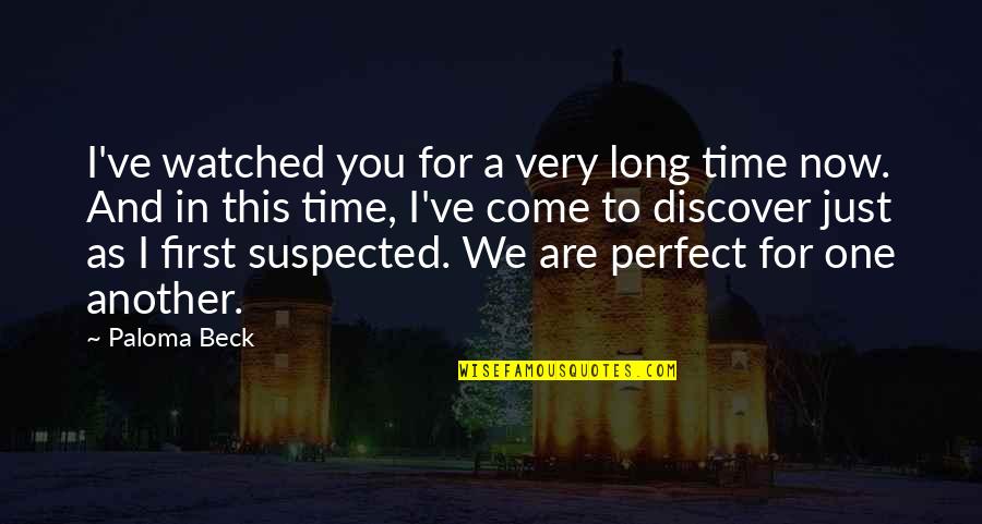 In Perfect Time Quotes By Paloma Beck: I've watched you for a very long time