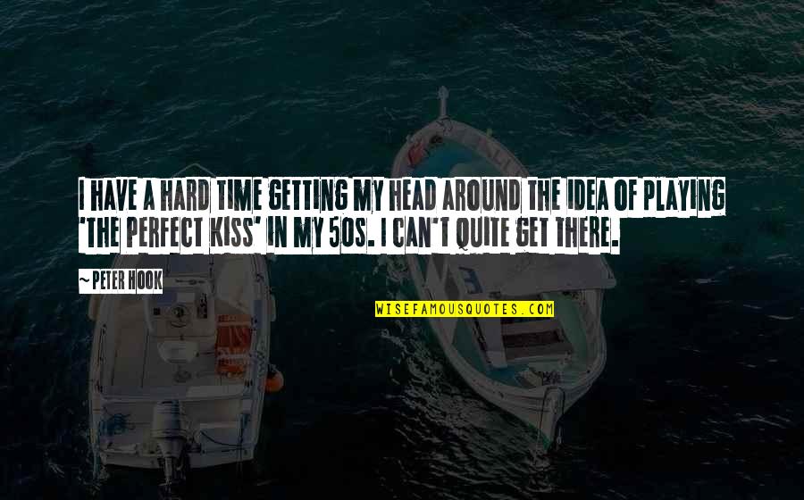 In Perfect Time Quotes By Peter Hook: I have a hard time getting my head
