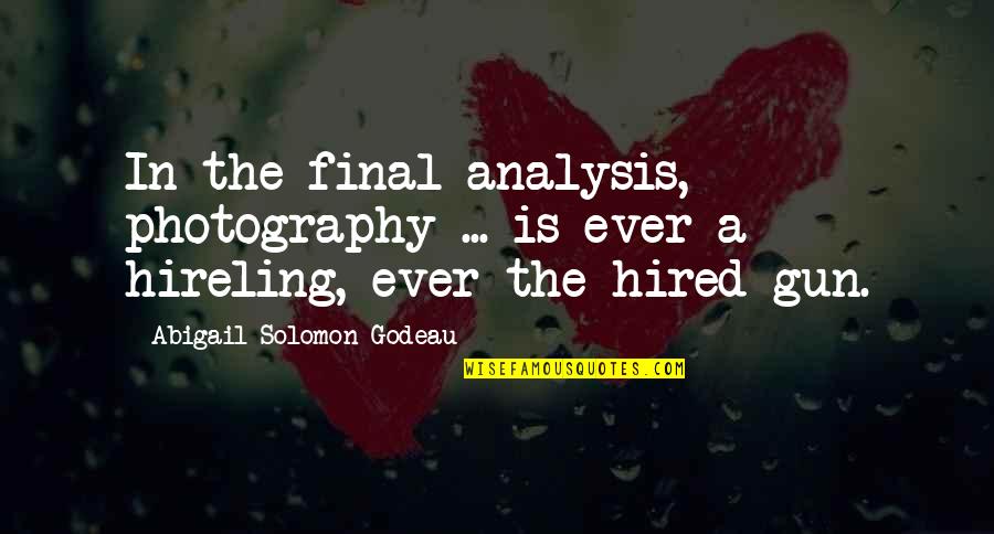 In Photography Quotes By Abigail Solomon-Godeau: In the final analysis, photography ... is ever