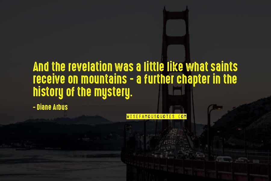 In Photography Quotes By Diane Arbus: And the revelation was a little like what