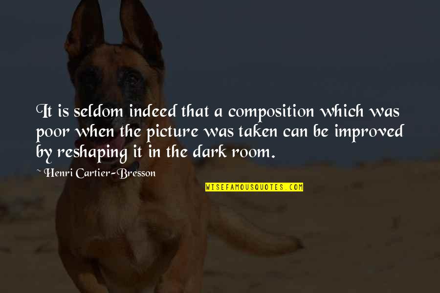In Photography Quotes By Henri Cartier-Bresson: It is seldom indeed that a composition which