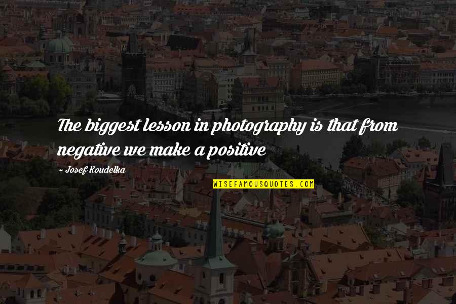 In Photography Quotes By Josef Koudelka: The biggest lesson in photography is that from