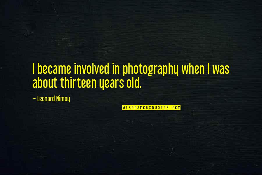 In Photography Quotes By Leonard Nimoy: I became involved in photography when I was