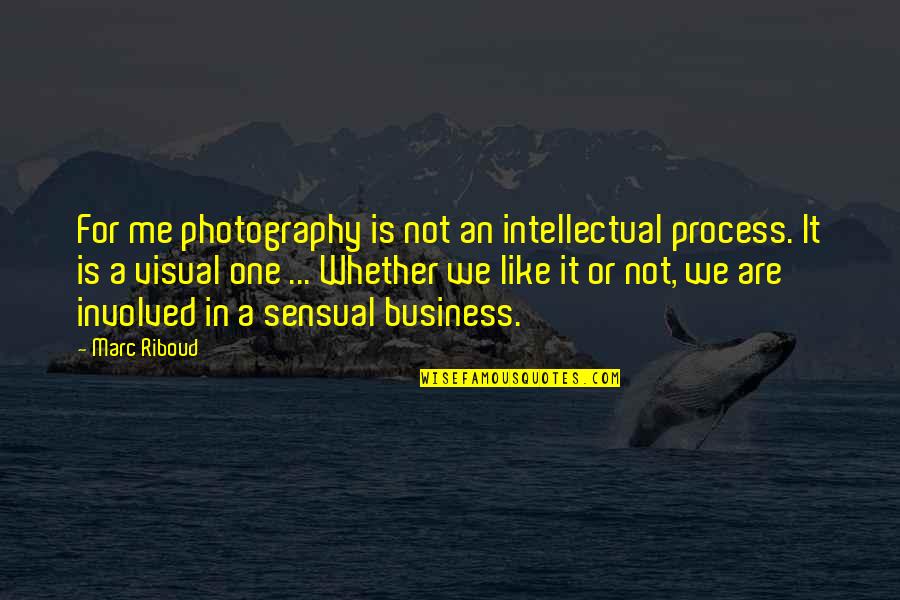In Photography Quotes By Marc Riboud: For me photography is not an intellectual process.