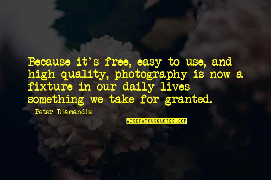 In Photography Quotes By Peter Diamandis: Because it's free, easy to use, and high-quality,