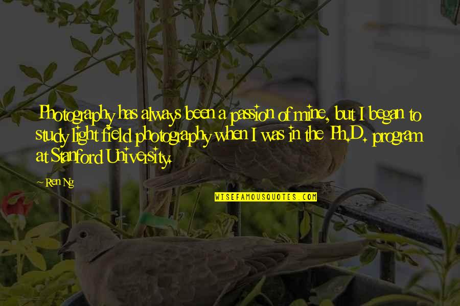 In Photography Quotes By Ren Ng: Photography has always been a passion of mine,